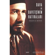 Dava ve Davetçinin Hatıraları - Hasan El-Benna - İşaret Yayınları