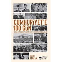 Cumhuriyet'e 100 Gün - Lozan Antlaşması'ndan 29 Ekime Günbegün Yaşananlar - İsmet Berkan - The Kitap Genç