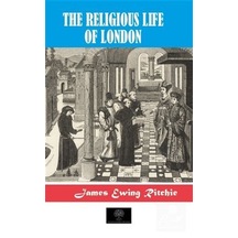 The Religious Life Of London / James Ewing Ritchie