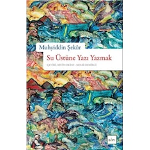 Su Üstüne Yazı Yazmak - Muhyiddin Şekür - Sufi Kitap