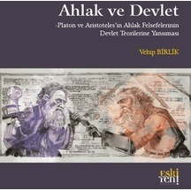 Ahlak ve Devlet - Platon ve Aristoteles'in Ahlak Felsefelerinin Devlet Teorilerine Yansıması - Vehip Birlik - Eskiyeni Yayınları