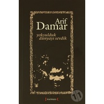 Yoksulduk Dünyayı Sevdik. Arif Damar