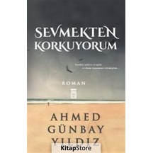 Kitapstore Sevmekten Korkuyorum / Ahmed Günbay Yıldız
