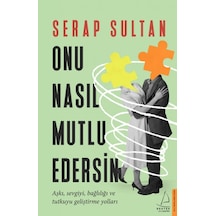 Onu Nasıl Mutlu Edersin - Serap Sultan - Destek Yayınları