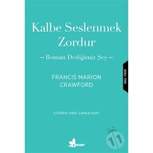 Kalbe Seslenmek Zordur - Roman Dediğimiz Şey - Francis Marion Crawford - Çınar Yayınları