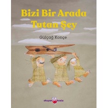 Bizi Bir Arada Tutan Şey - Gülçağ Konçe - Okuyan Koala