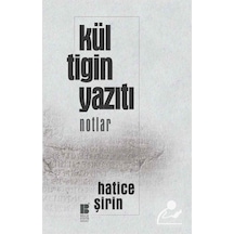 Kül Tigin Yazıtı (notlar) / Hatice Şirin