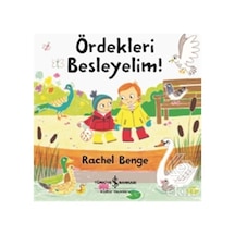 Ördekleri Besleyelim! - Rachel Benge - İş Bankası Kültür Yayınları