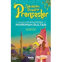 Allah'ı Çok Seven Prenses Mihrimah Sultan - Selçuklu'dan Osmanlı'ya Prensesler - Hayrünnisa Şen - Çelik Yayınevi