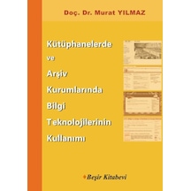 Kütüphanelerde ve Arşiv Kurumlarında Bilgi Teknolojilerinin Kullanımı - Murat Yılmaz - Beşir Kitabevi