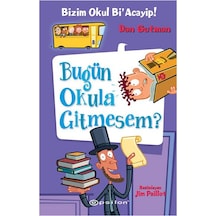 Bugün Okula Gitmesem?-Bizim Okul Bi'Acayip! - Dan Gutman - Epsilon Yayınevi