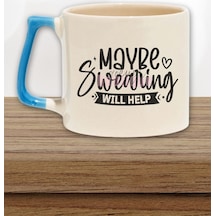 Maybe Swearing Will Help Yazılı Komik Stres Atma Sözü Hediyelik Kulplu Kupa Bardak MAvi