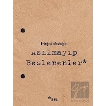 Asılmayıp Beslenenler - Ertuğrul Mavioğlu - Sel Yayıncılık