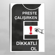 Preste Çalışırken Dikkatli Ol Uyarı Levhası 30x40cm