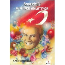 Önderimiz Atatürk Anlatıyor - A. Adnan Çakmakçıoğlu - Bu Yayınevi