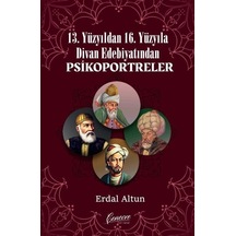 13. Yüzyıldan 16. Yüzyıla Divan Edebiyatından Psikoportreler - Erdal Altun - Cenevre Fikir Sanat