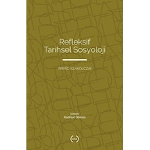 Refleksif Tarihsel Sosyoloji / Arpad Szakolczai