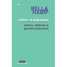 Kültür ve Psikanaliz-Sinema Edebiyat ve Güncelin Psikanalizi - Bella Habip - Yapı Kredi Yayınları