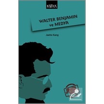 Walter Benjamin ve Medya - Jaeho Kang - Kafka Kitap