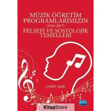 Müzik Öğretim Programlarımızın Felsefi ve Sosyolojik Temelleri 1924 - 2017 - Cahit Aksu - Nobel Akademik Yayıncılık
