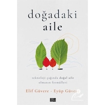 Doğadaki Aile - Teknoloji Çağında Doğal Aile Olmanın Formülleri - Elif Güvere -  Eyüp Güvere - Aile Yayınları