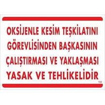Oksijenle Kesim Teskilatını Görevlisinden Başkasının Çalıştırması Ve Yak Uyarı Levhası 25x35 Kod:725