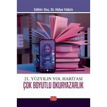 21. Yüzyılın Yol Haritası Çok Boyutlu Okuryazarlık / Kolektif