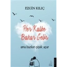 Her Kalbe Bahar Gelir Ama Bazıları Çiçek  Açar