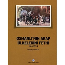 Osmanlı'nın Arap Ülkelerini Fethi (1516-1574) / Nikolay İvanov