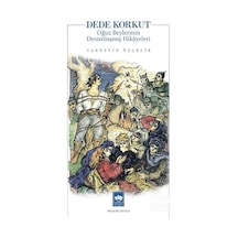 Dede Korkut: Oğuz Beylerinin Destanlaşmış Hikayeleri - Sadettin Özçelik - Ötüken Neşriyat