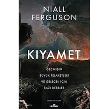 Kıyamet-Geçmişin Büyük Felaketleri ve Gelecek İçin Bazı Dersler - Niall Ferguson - Kronik Kitap