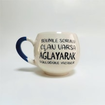 Benimle Sorunu Olan Varsa Ağlayarak Günlüğüne Yazabilir Baskılı Mavi Kulplu Balon Kupa