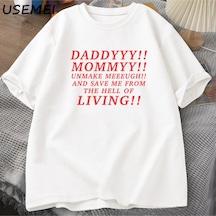 Tarzsokak Daddyyy Mommyy Beni Unmake And Save Me T Shirt Kadın Erkek Pamuk Kısa Kollu O Boyun Baskılı G 3053 Beyaz