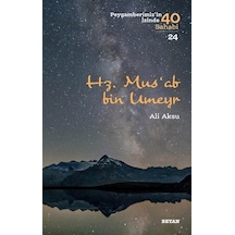 Mus'ab bin Umeyr-Peygamberimiz'in İzinde 40 Sahabi 24 - Ali Aksu - Beyan Yayınları