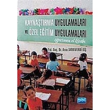 Kaynaştırma Uygulamaları ve Özel Eğitim Uygulamaları Öğretmen El Kitabı  -  Arzu Tanrıverdi Kış  -  Nobel Akademik Yayıncılık
