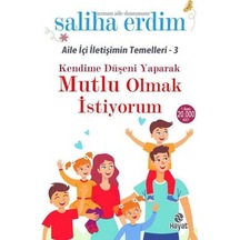 Kendime Düşeni Yaparak Mutlu Olmak İstiyorum - Aile İçi İletişimin Temelleri 3 - Saliha Erdim - Hayat Yayıncılık