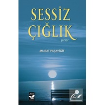 Sessiz Çığlık - Şiirler - Murat Paşayiğit - Arı Sanat Yayınevi