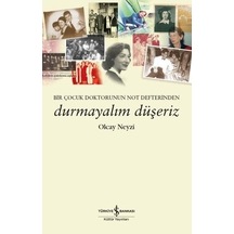 Durmayalım Düşeriz - Bir Çocuk Doktorunun Not Defterinden - Olcay Neyzi - İş Bankası Kültür Yayınları
