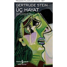 Üç Hayat - Modern Klasikler 167 - Gertrude Stein - İş Bankası Kültür Yayınları