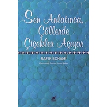 Sen Anlatınca, Çöllerde Çiçekler Açıyor / Rafik Schami