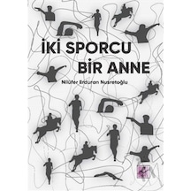 İki Sporcu Bir Anne - Nilüfer Erduran Nusretoğlu - Efil Yayınevi Yayınları