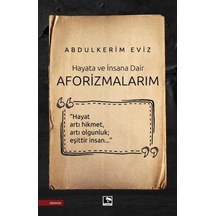 Hayata ve İnsana Dair - Aforizmalarım - Abdülkerim Eviz - Çınaraltı Yayınları