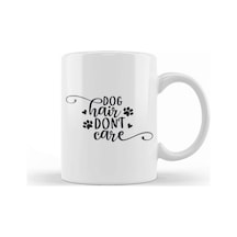 Dog Hair Dont Care Gifts For Everyone Kupa Bardak Porselen Karışık