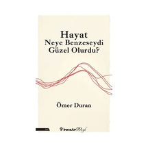 Hayat Neye Benzeseydi Güzel Olurdu