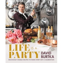 Life Is A Party: Deliciously Doable Recipes To Make Every Day A Celebration
