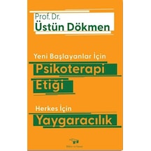 Yeni Başlayanlar için Psikoterapi Etiği - Herkes için Yaygaracılık - Üstün Dökmen - Bilim ve Sanat