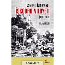 İşkodra Vilayeti 1876 - 1912 - Osmanlı İdaresinde - İlkay Erken - Kriter