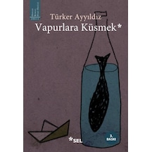 Vapurlara Küsmek - Türker Ayyıldız - Sel Yayıncılık
