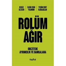 Rolüm Ağır - Obezitede Ayrımcılık ve Damgalama - Deniz Sezgin - Kapital Medya Hizmetleri