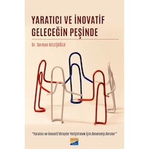 Yaratıcı ve İnovatif Geleceğin Peşinde  -  Yaratıcı ve İnovatif Bireyler Yetiştirmek İçin Denenmiş Der  -  Serkan Keleşoğlu  -  Siyasal Kitabevi